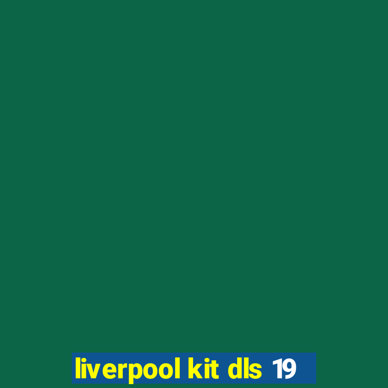 liverpool kit dls 19